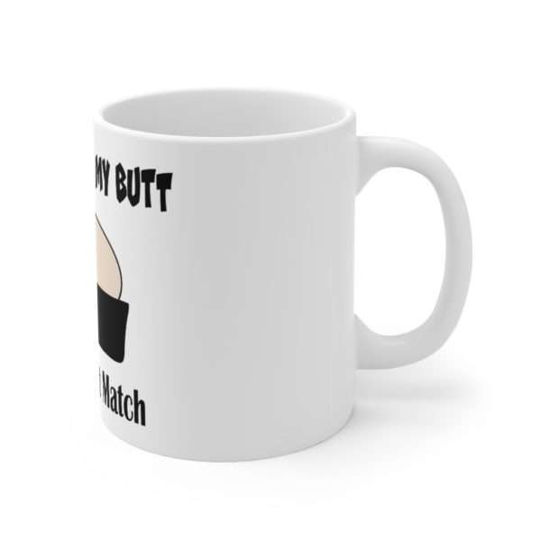 Your Face in My Butt Is a Perfect Match Ceramic Mug 11oz - Image 3