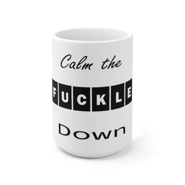 Ceramic Coffee Mug 15oz - Calm the Fuckle Down