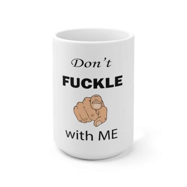 Don't Fuckle with Me Ceramic Mug 15oz