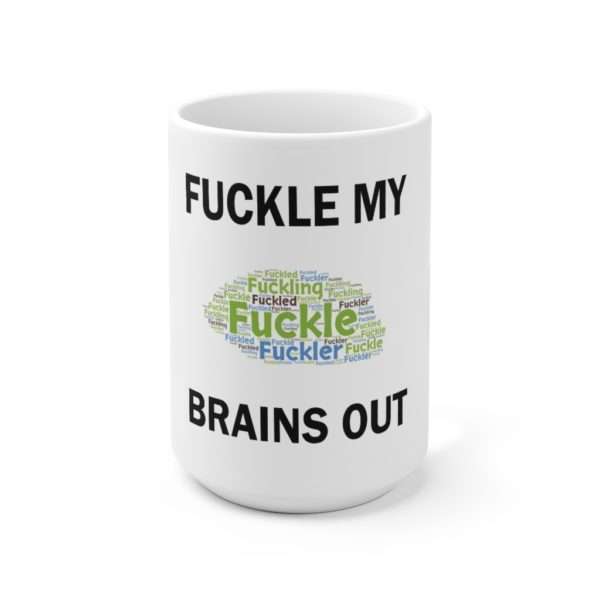 Funny Ceramic Coffee Mug 15oz - Fuckle My Brains Out