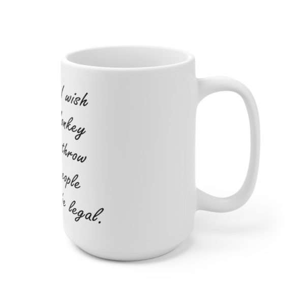 Ceramic Mug 15oz - Sometimes I wish I was a monkey so I could throw poop at people & it would be legal - Image 3