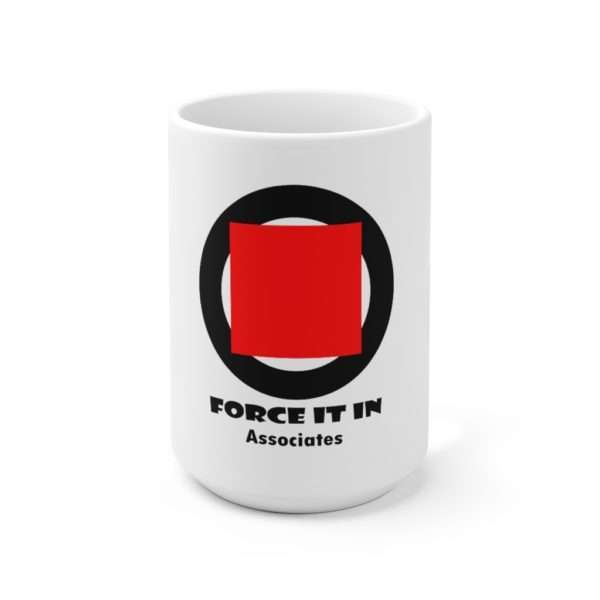 Funny Ceramic Coffee Mug 15oz - Force It In Associates