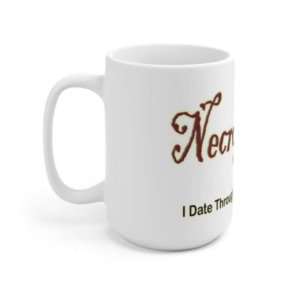 Ceramic Mug 15oz - Necrophiliac I date through the obituaries - Image 2