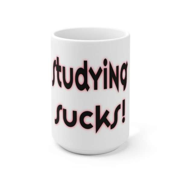 Studying Sucks Ceramic Mug 15oz