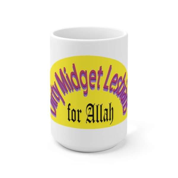 Funny Ceramic Coffee Mug 15oz - Dirty Midget Lesbians for Allah