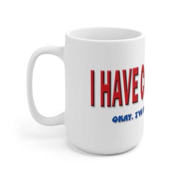 I Have Conviction! Okay, I've Been Convicted. Ceramic Mug 15oz - Image 3