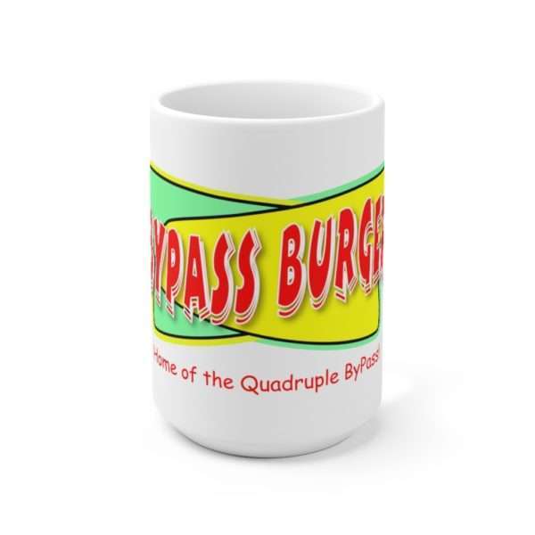 Bypass Burger - Home of the Quadruple ByPass Ceramic Mug 15oz