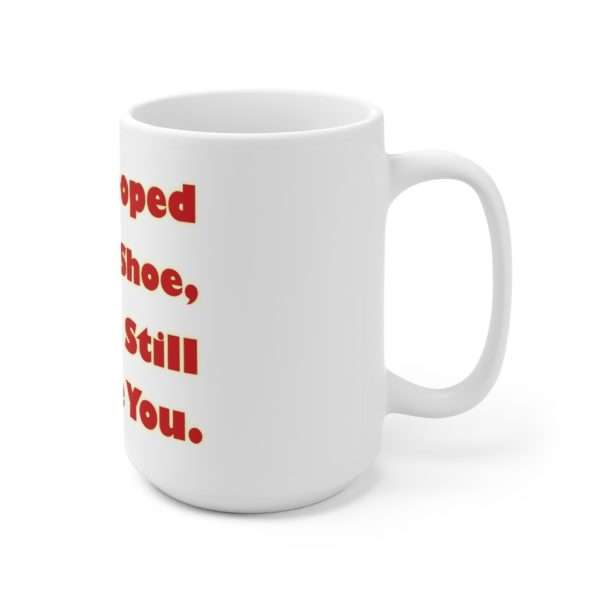 Humorous Premium Coffee Mug 15 oz - If You Pooped In My Shoe I Would Still Love You - Image 3