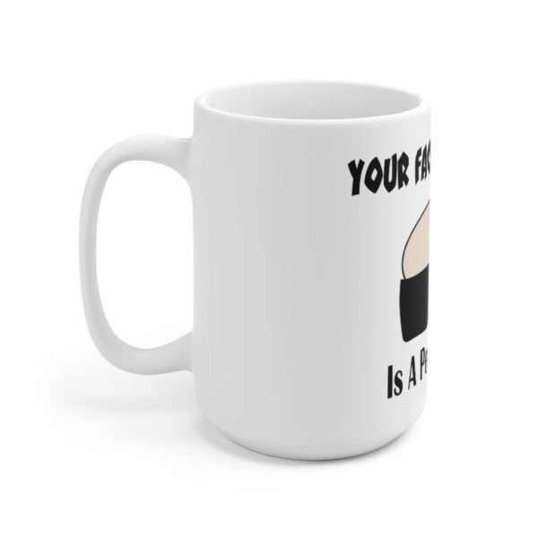 Your Face in My Butt Is a Perfect Match Ceramic Mug 15oz - Image 2