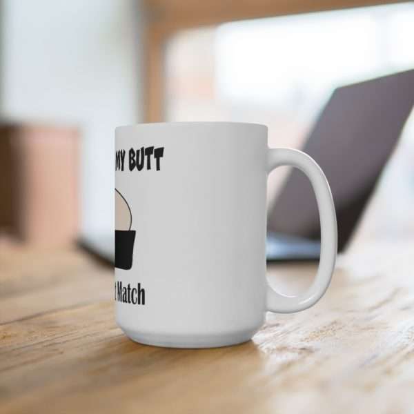 Your Face in My Butt Is a Perfect Match Ceramic Mug 15oz - Image 4