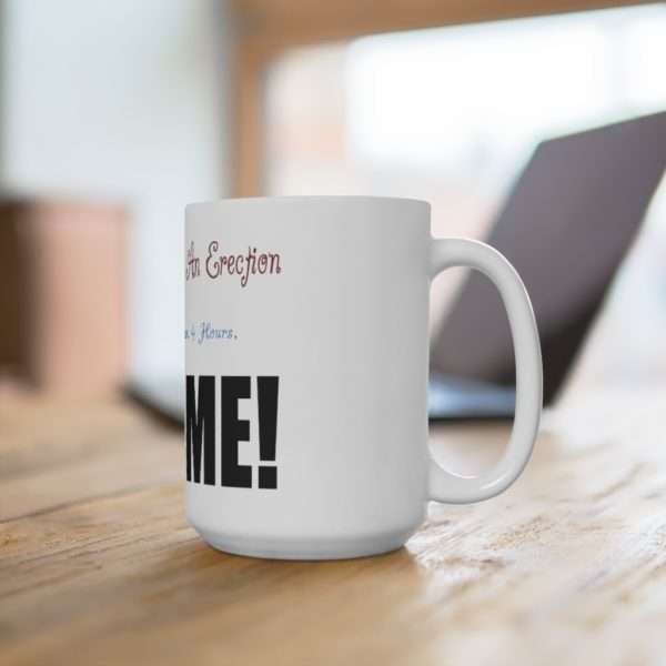 Humorous Premium Coffee Mug 15 oz - If You Experience An Erection - Image 4