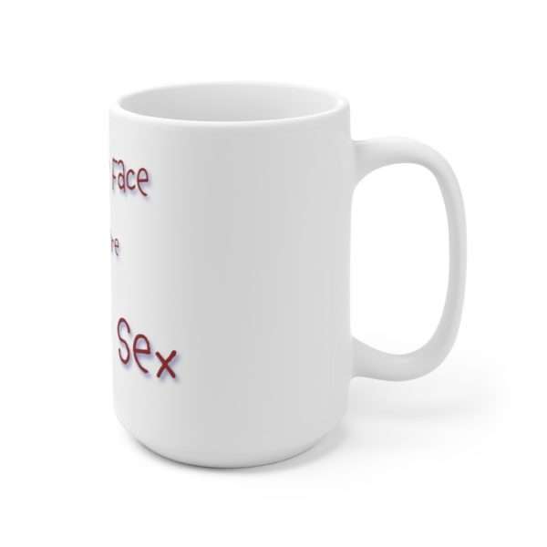 Funny Ceramic Coffee Mug 15oz - Make That Face Like You're Having Sex - Image 3