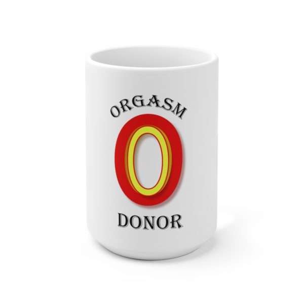 Orgasm Donor Funny Premium Coffee Mug 15 oz