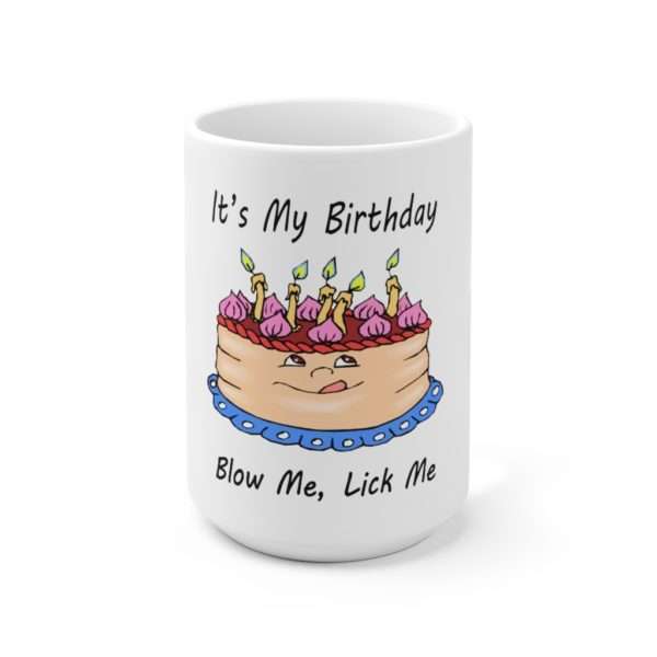 Funny Ceramic Coffee Mug 15oz - It's My Birthday, Blow Me, Lick Me