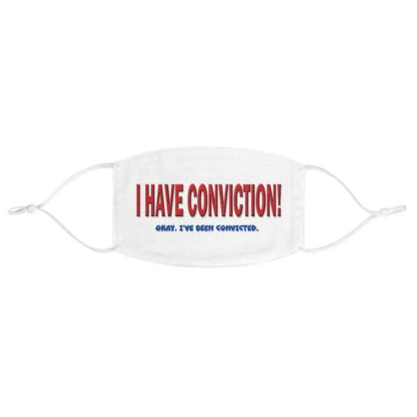 I Have Conviction! Okay, I've Been Convicted. Fabric Face Mask - Image 2