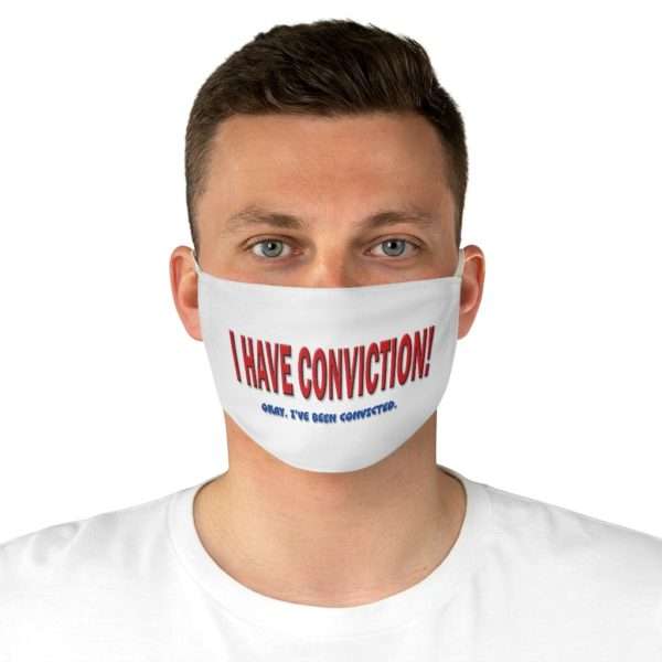 I Have Conviction! Okay, I've Been Convicted. Fabric Face Mask - Image 4