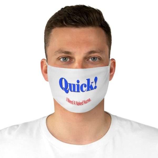 Fabric Facemask - Quick! I Need A Naked Nurse