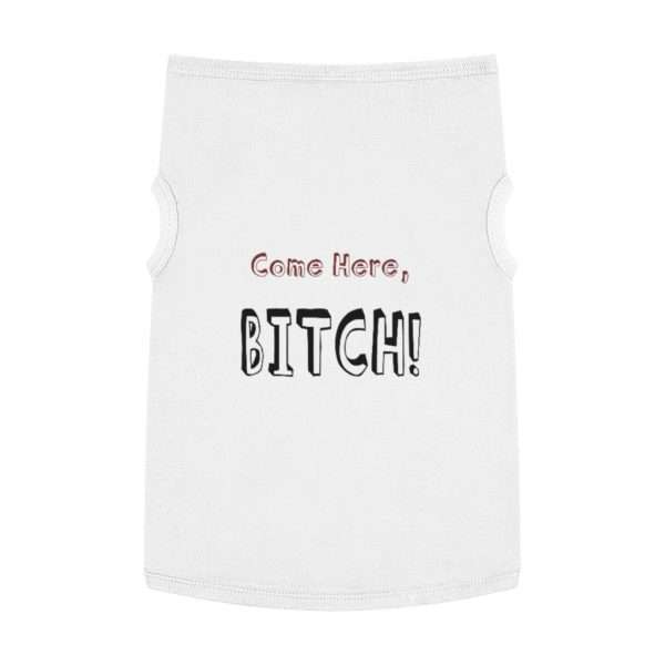 Come Here, Bitch! Pet Tank Top - Image 5