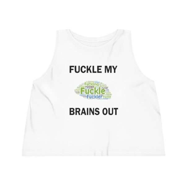 Funny Women's Dancer Cropped Tank Top - Fuckle My Brains Out