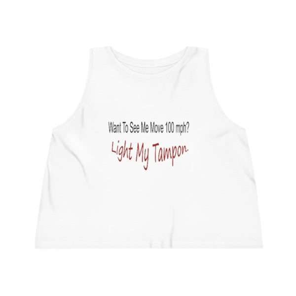 Women's Dancer Cropped Tank Top - Want to See Me Move 100 mph? Light My Tampon - Image 2