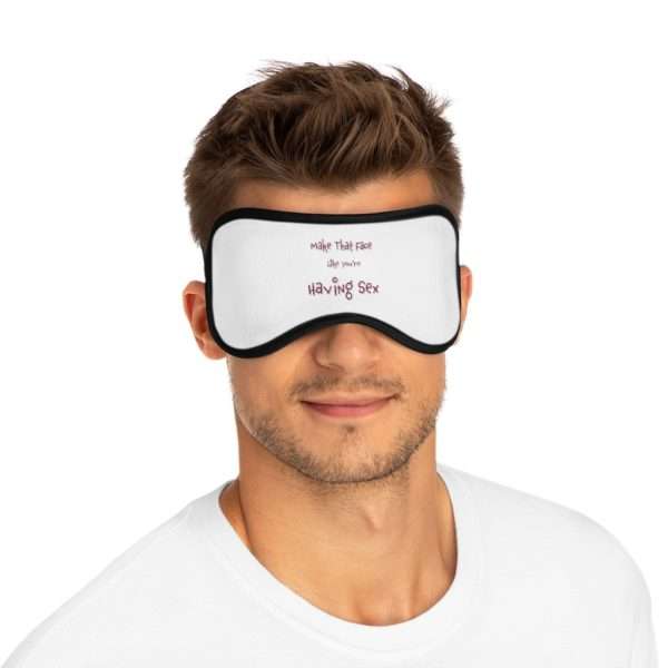 Funny Sleeping Mask - Make That Face Like You're Having Sex