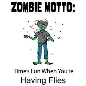 Zombie Motto: Time's Fun When You're Having Flies