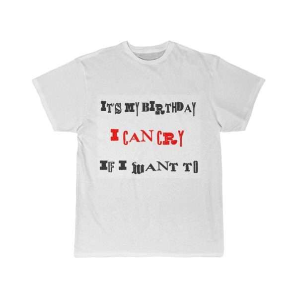 Funny Men's Short Sleeve T-shirt - It's My Birthday I Can Cry If I Want To