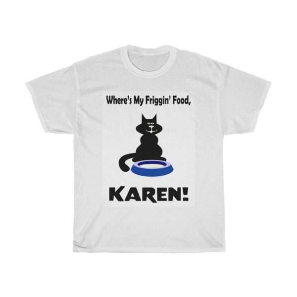 Unisex Heavy Cotton T-shirt - Where's My Friggin' Food Karen!