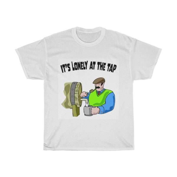 Funny Unisex Heavy Cotton T-shirt - It’s Lonely at the Tap