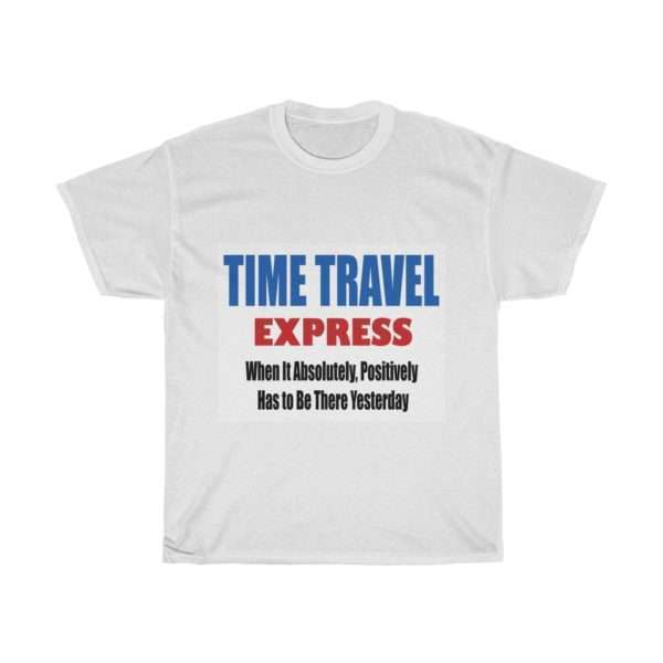 Unisex Heavy Cotton T-shirt - TIME TRAVEL EXPRESS. When It Absolutely, Positively Has to Be There Yesterday