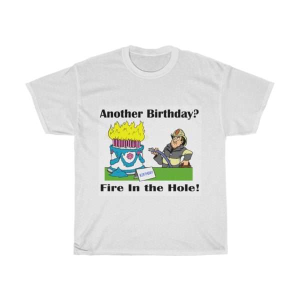 Unisex Heavy Cotton T-shirt - Another Birthday? Fire in the Hole!