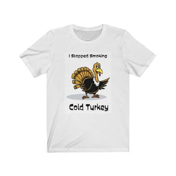 Unisex Jersey Short Sleeve T-shirt - I Stopped Smoking Cold Turkey