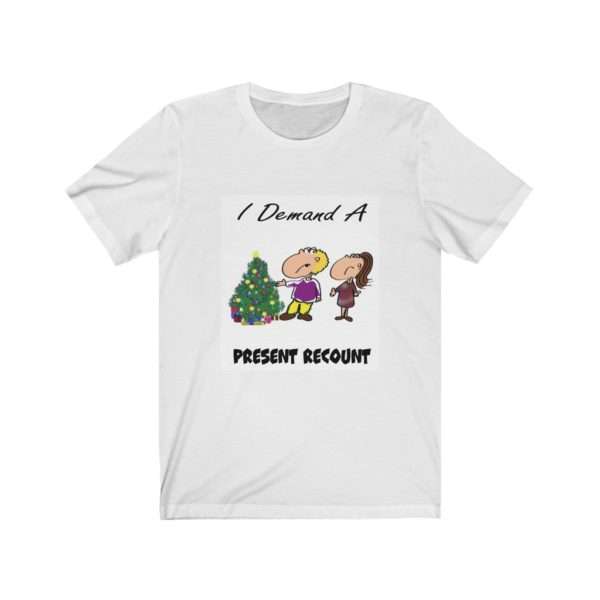 I Demand a Present Recount Unisex Jersey Short Sleeve Tee