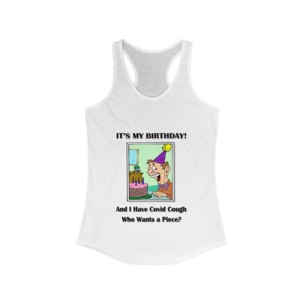 Women's Ideal Racerback Tank Top - It's My Birthday and I have Covid Cough. Who wants a piece?