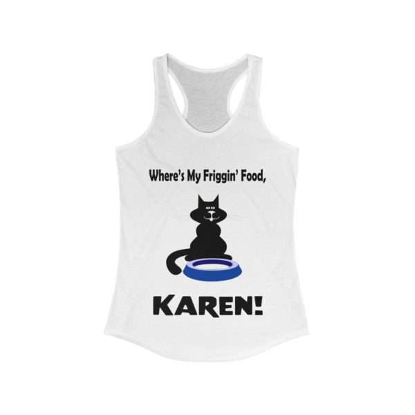 Women's Ideal Racerback Tank Top - Where's My Friggin' Food Karen!