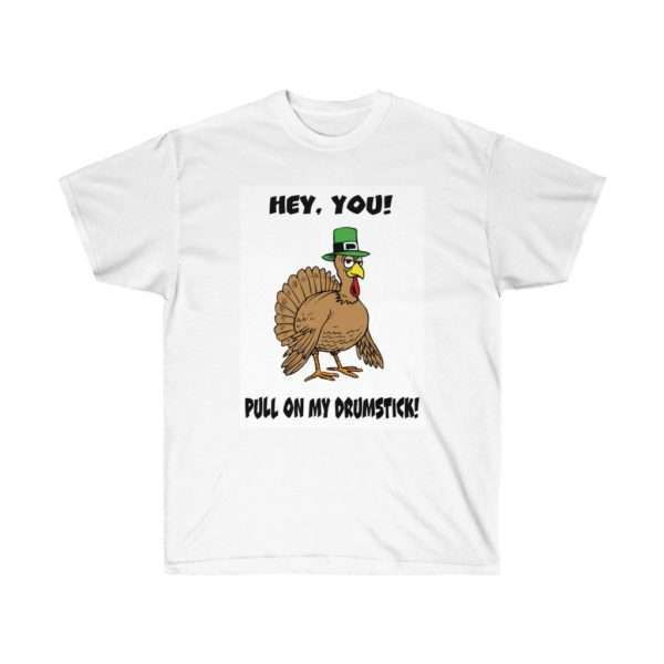 Hey You! Pull On My Drumstick. Unisex Ultra Cotton Tee