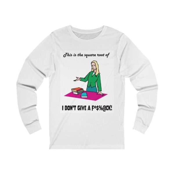 This Is the Square Root of I Don’t Give a F*$%@CK.Unisex Jersey Long Sleeve Tee