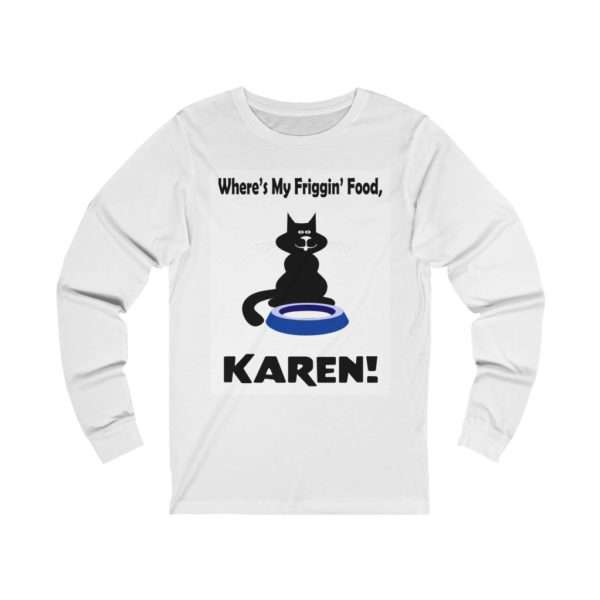 Unisex Jersey Long Sleeve T-shirt - Where's My Friggin' Food Karen!