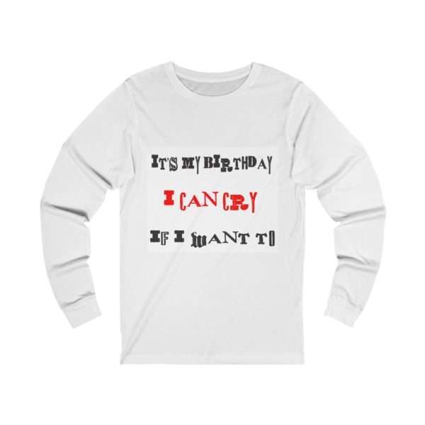 Unisex Jersey Long Sleeve T-shirt - It's My Birthday I Can Cry If I Want To