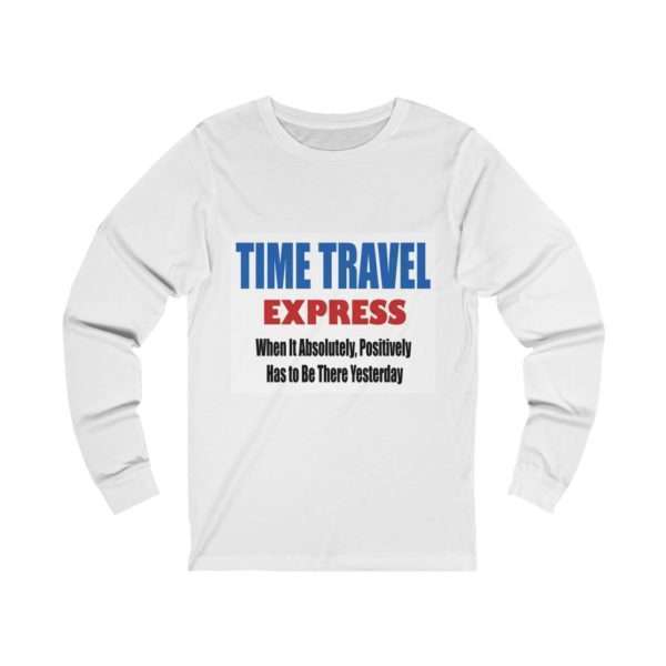 Unisex Jersey Long Sleeve T-shirt - TIME TRAVEL EXPRESS. When It Absolutely, Positively Has to Be There Yesterday