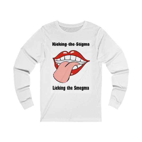 Kicking the Stigma Licking the Smegma Unisex Jersey Long Sleeve Tee