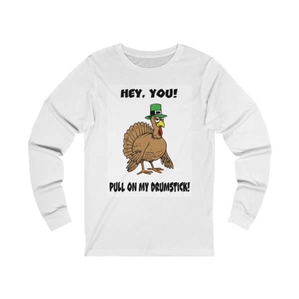 Hey You! Pull On My Drumstick. Unisex Jersey Long Sleeve Tee