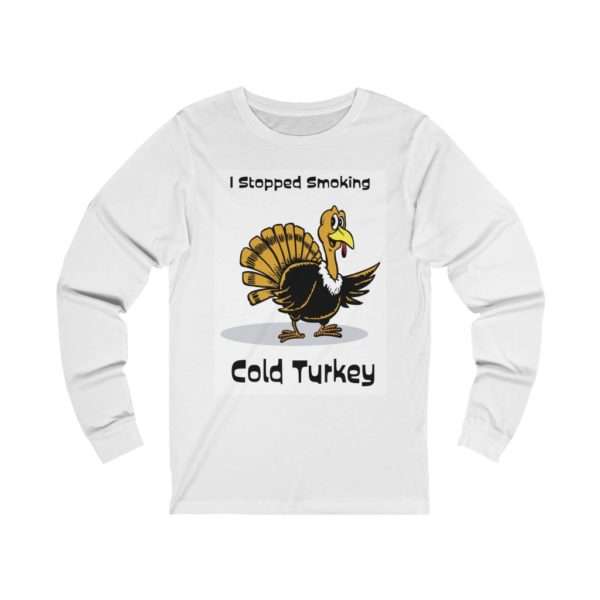 Unisex Jersey Long Sleeve T-shirt - I Stopped Smoking Cold Turkey