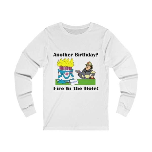 Unisex Jersey Long Sleeve T-shirt - Another Birthday? Fire in the Hole!