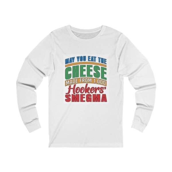 Funny Unisex Jersey Long Sleeve T-shirt - May You Eat the Cheese Made From 1,000 Hookers’ Smegma