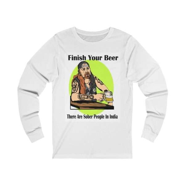 Finish Your Beer. There Are Sober People in India. Unisex Jersey Long Sleeve Tee