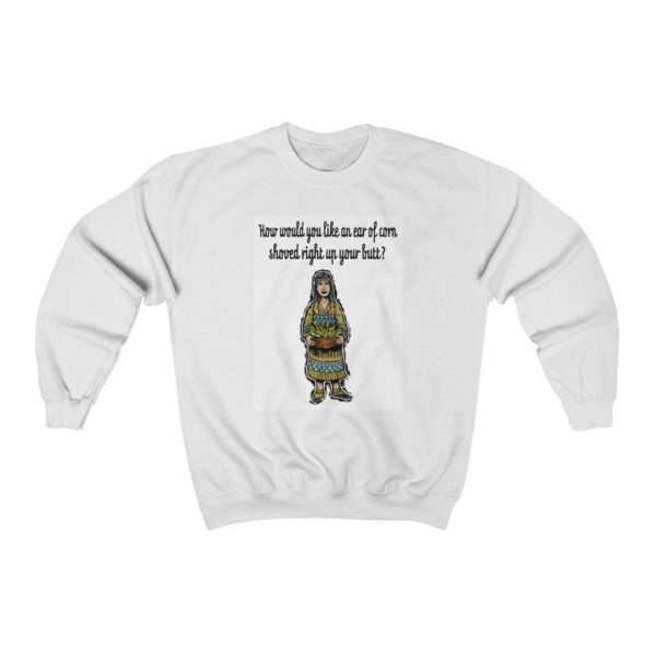 Unisex Heavy Blend™ Crewneck Sweatshirt - How Would You Like an Ear of Corn Shoved Right Up Your Butt