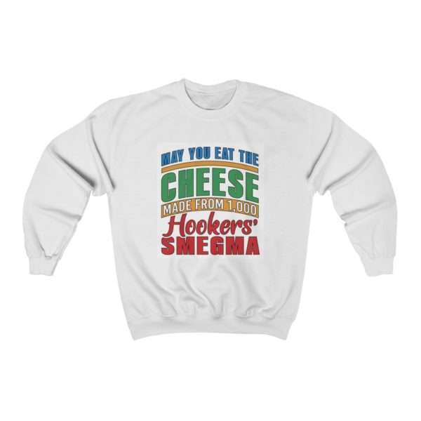 Funny Unisex Heavy Blend Crewneck Sweatshirt - May You Eat the Cheese Made From 1,000 Hookers’ Smegma