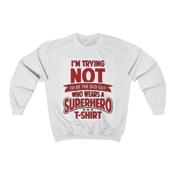 Unisex Heavy Blend™ Crewneck Sweatshirt - I'm Trying NOT to Be the Old Guy Who Wears a Superhero T-shirt