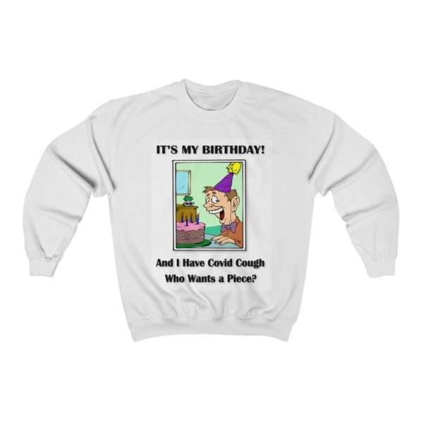 Unisex Heavy Blend Crewneck Sweatshirt - It's My Birthday and I have Covid Cough. Who wants a piece?